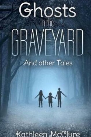 Cover of Ghosts in the Graveyard