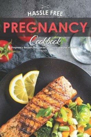 Cover of Hassle Free Pregnancy Cookbook