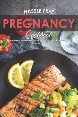 Book cover for Hassle Free Pregnancy Cookbook