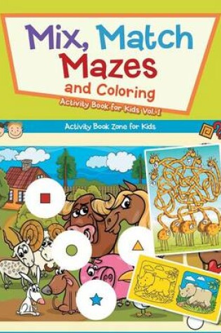 Cover of Mix, Match, Mazes and Coloring Activity Book for Kids Vol. 1