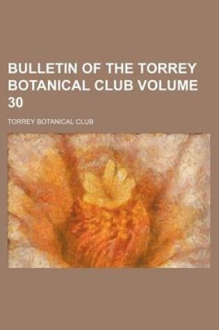 Cover of Bulletin of the Torrey Botanical Club Volume 30