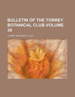 Book cover for Bulletin of the Torrey Botanical Club Volume 30