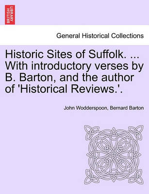 Book cover for Historic Sites of Suffolk. ... with Introductory Verses by B. Barton, and the Author of 'Historical Reviews.'.