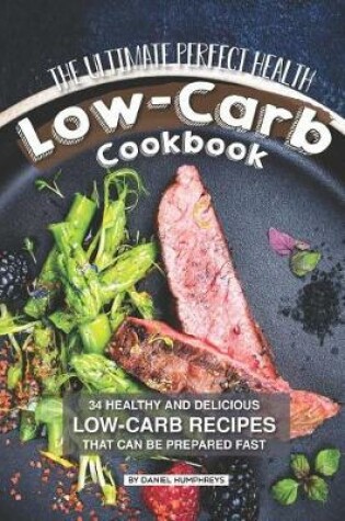Cover of The Ultimate Perfect Health Low-Carb Cookbook