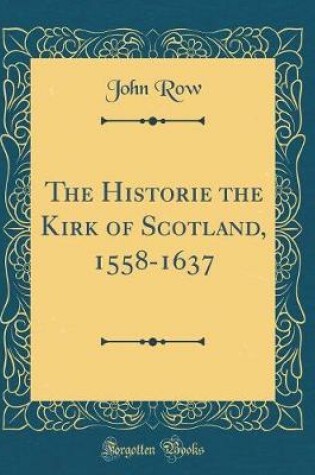 Cover of The Historie the Kirk of Scotland, 1558-1637 (Classic Reprint)