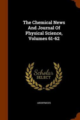 Cover of The Chemical News and Journal of Physical Science, Volumes 61-62