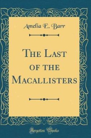 Cover of The Last of the Macallisters (Classic Reprint)