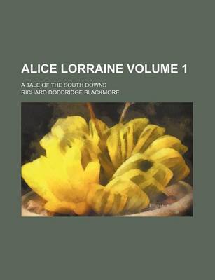 Book cover for Alice Lorraine Volume 1; A Tale of the South Downs