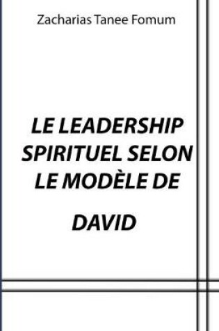 Cover of Le Leadership Spirituel Selon le Modele de David