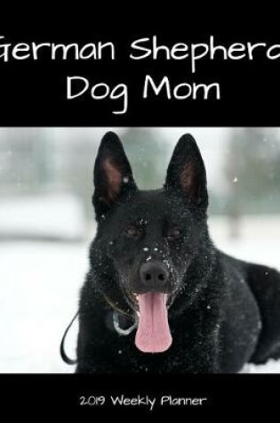 Cover of German Shepherd Dog Mom 2019 Weekly Planner