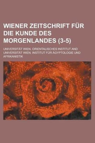 Cover of Wiener Zeitschrift Fur Die Kunde Des Morgenlandes (3-5)