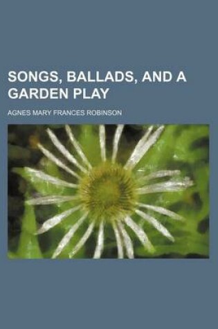 Cover of Songs, Ballads, and a Garden Play