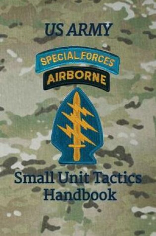 Cover of US Army Special Forces Small Unit Tactics Handbook