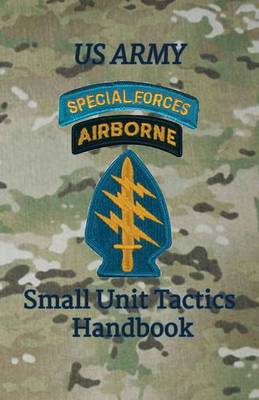 Book cover for US Army Special Forces Small Unit Tactics Handbook