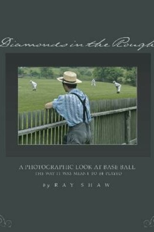 Cover of Diamonds in the Rough: A Photographic Look at Baseball: The Way it Was Meant to be Played