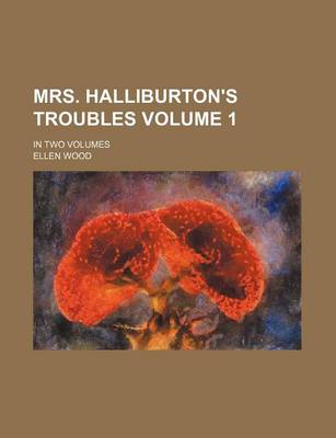 Book cover for Mrs. Halliburton's Troubles Volume 1; In Two Volumes