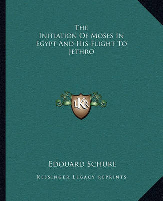 Book cover for The Initiation Of Moses In Egypt And His Flight To Jethro