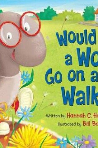 Cover of Would a Worm Go on a Walk?