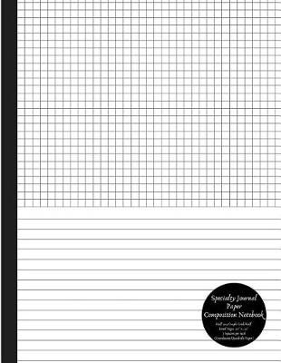 Book cover for Specialty Journal Paper Composition Notebook Half 5x5 Graph Grid / Half Lined Pages .20 X .20 5 Squares Per Inch (Coordinate / Quadrille Paper)