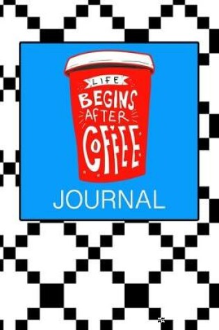 Cover of Life Begins After Coffee Journal