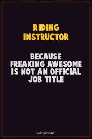 Cover of Riding Instructor, Because Freaking Awesome Is Not An Official Job Title