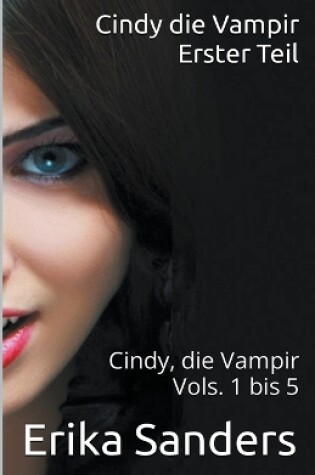 Cover of Cindy die Vampir. Erster Teil. Cindy die Vampir Vols. 1 bis 5