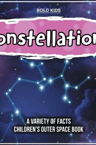 Cover of Constellations A Variety Of Facts Children's Outer Space Book