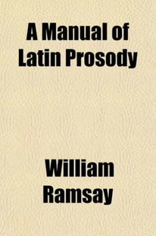 Cover of A Manual of Latin Prosody