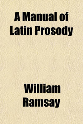 Book cover for A Manual of Latin Prosody