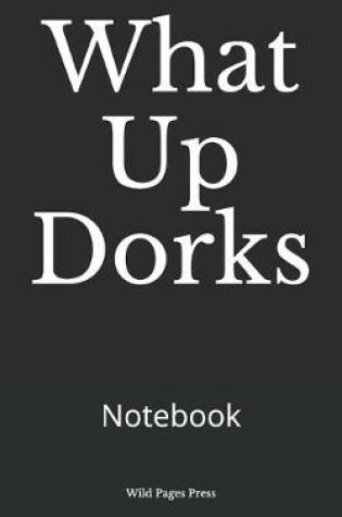 Cover of What Up Dorks