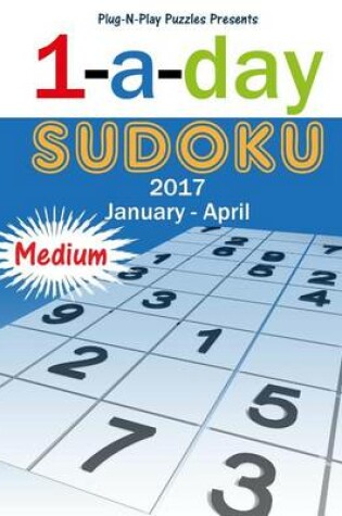 Cover of 1-a-day Sudoku 2017 January - April Medium