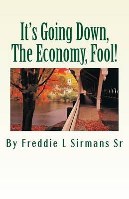 Cover of It's Going Down, The Economy, Fool!