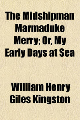 Book cover for The Midshipman Marmaduke Merry; Or, My Early Days at Sea