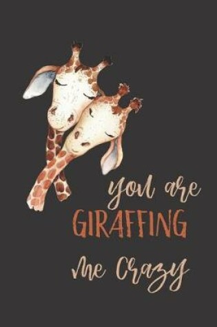 Cover of you are giraffing me crazy