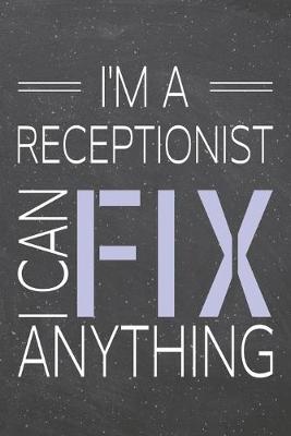 Book cover for I'm a Receptionist I Can Fix Anything