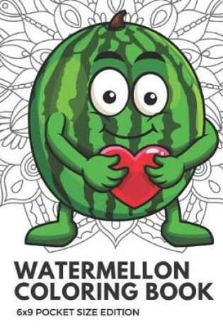 Cover of Watermelon Coloring Book 6x9 Pocket Size Edition