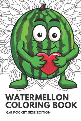 Book cover for Watermelon Coloring Book 6x9 Pocket Size Edition