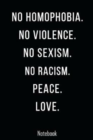Cover of No Homophobia. No Violence. No Sexism. No Racism. Peace. Love.