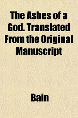 Cover of The Ashes of a God. Translated from the Original Manuscript