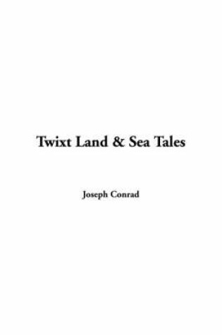 Cover of Twixt Land & Sea Tales