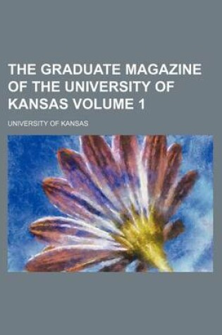 Cover of The Graduate Magazine of the University of Kansas Volume 1