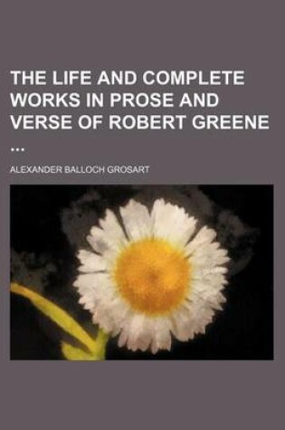 Cover of The Life and Complete Works in Prose and Verse of Robert Greene (Volume 9)