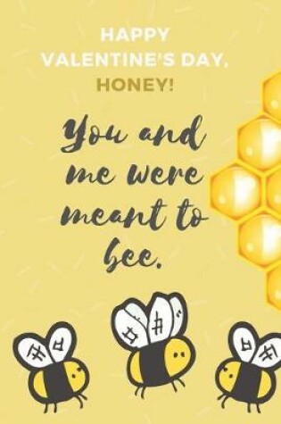 Cover of Happy Valentine's Day, Honey! You and Me Were Meant to Bee.