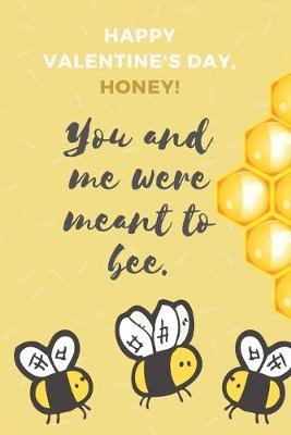 Book cover for Happy Valentine's Day, Honey! You and Me Were Meant to Bee.