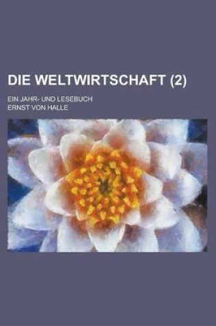 Cover of Die Weltwirtschaft; Ein Jahr- Und Lesebuch (2 )