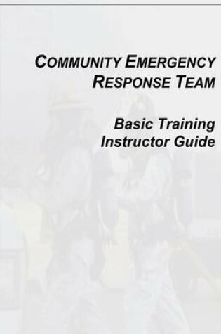 Cover of Community Emergency Response Team Basic Training Instructor Guide