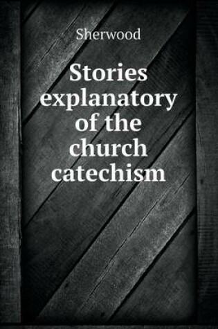 Cover of Stories explanatory of the church catechism