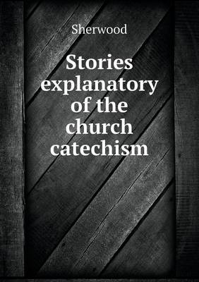 Book cover for Stories explanatory of the church catechism