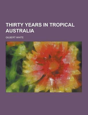Book cover for Thirty Years in Tropical Australia