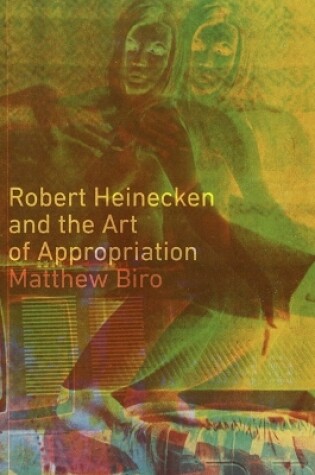 Cover of Robert Heinecken and the Art of Appropriation